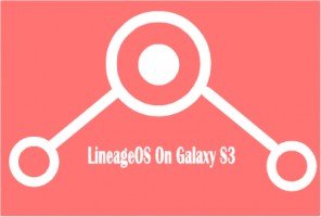 How To Install Lineage 14.1 (CyanogenMod) On Samsung Galaxy S3? (All Models)